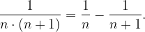 \dpi{120} \frac{1}{n\cdot \left ( n+1 \right )}=\frac{1}{n}-\frac{1}{n+1}.
